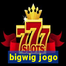 bigwig jogo